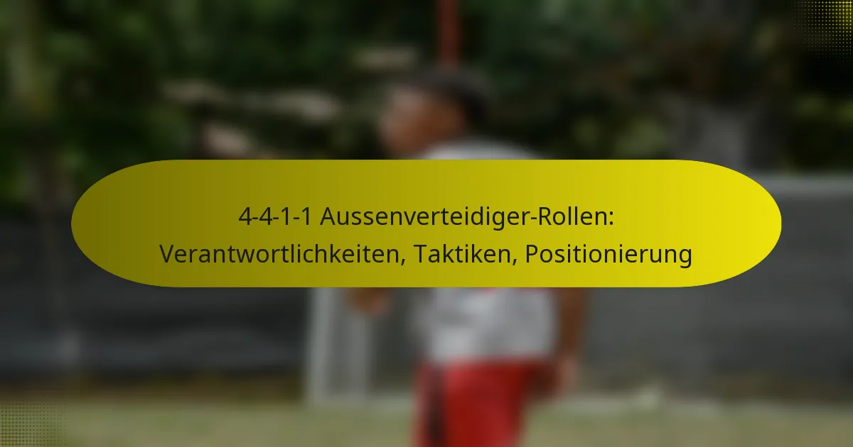 4-4-1-1 Aussenverteidiger-Rollen: Verantwortlichkeiten, Taktiken, Positionierung