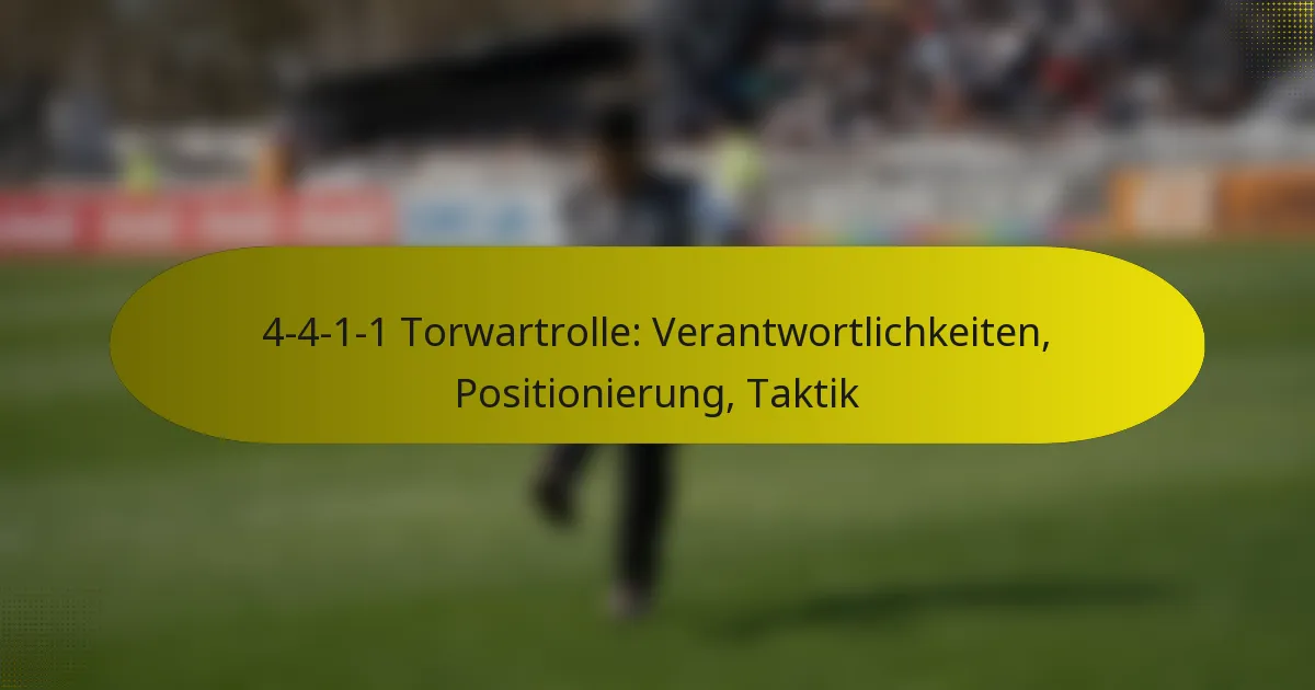 4-4-1-1 Torwartrolle: Verantwortlichkeiten, Positionierung, Taktik