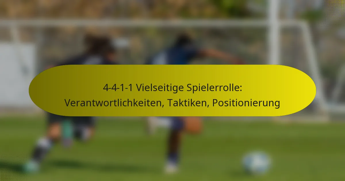 4-4-1-1 Vielseitige Spielerrolle: Verantwortlichkeiten, Taktiken, Positionierung