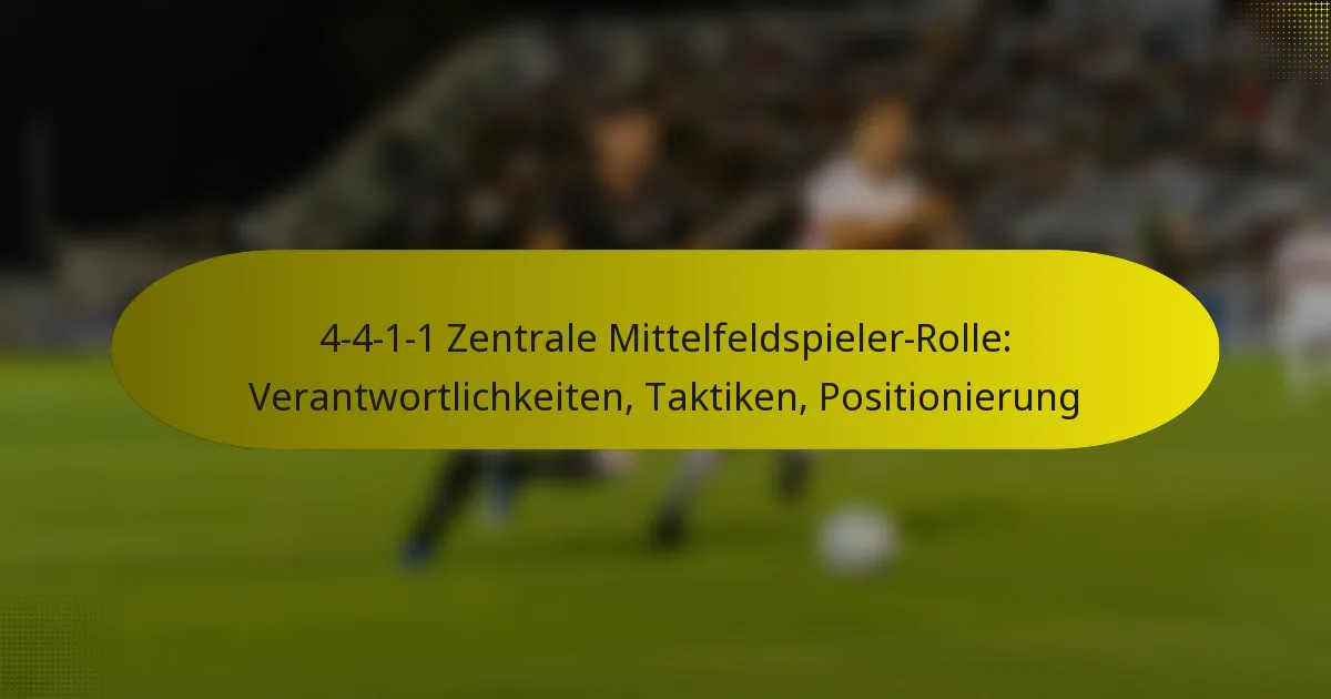 4-4-1-1 Zentrale Mittelfeldspieler-Rolle: Verantwortlichkeiten, Taktiken, Positionierung