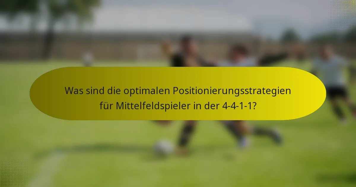 Was sind die optimalen Positionierungsstrategien für Mittelfeldspieler in der 4-4-1-1?