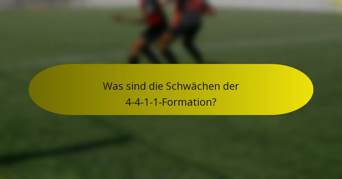 Was sind die Schwächen der 4-4-1-1-Formation?