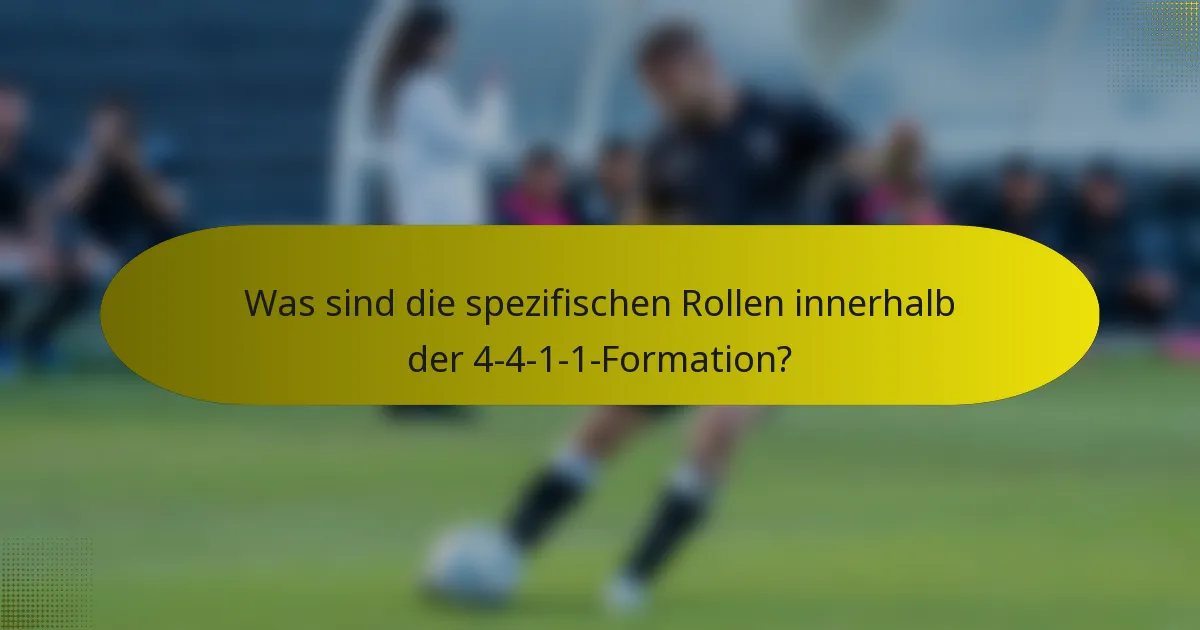 Was sind die spezifischen Rollen innerhalb der 4-4-1-1-Formation?