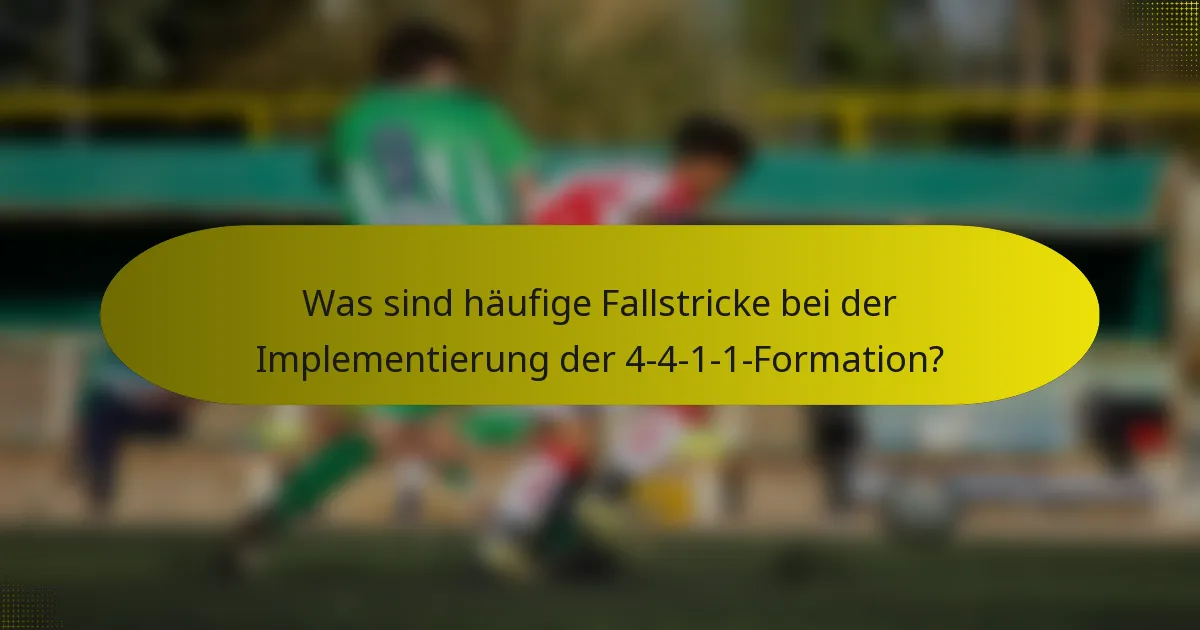 Was sind häufige Fallstricke bei der Implementierung der 4-4-1-1-Formation?