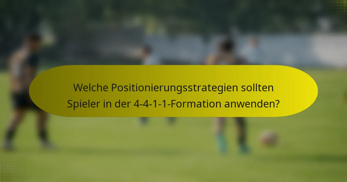 Welche Positionierungsstrategien sollten Spieler in der 4-4-1-1-Formation anwenden?