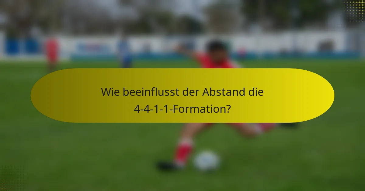 Wie beeinflusst der Abstand die 4-4-1-1-Formation?