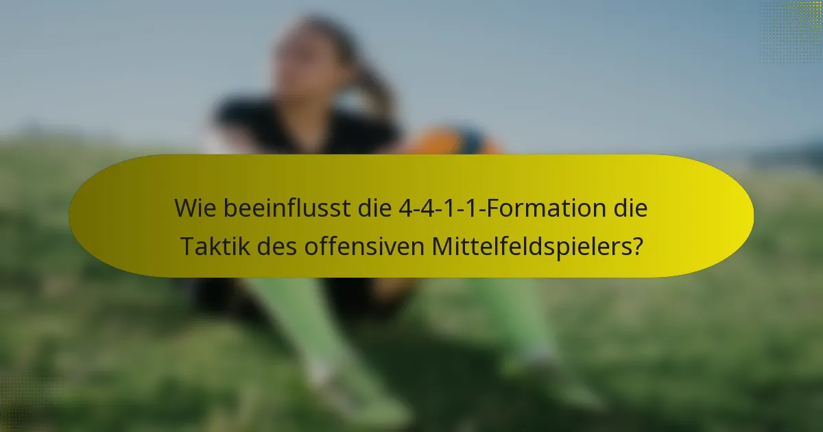 Wie beeinflusst die 4-4-1-1-Formation die Taktik des offensiven Mittelfeldspielers?