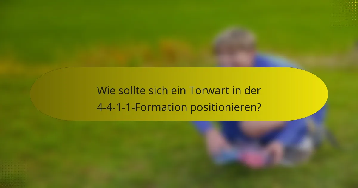 Wie sollte sich ein Torwart in der 4-4-1-1-Formation positionieren?