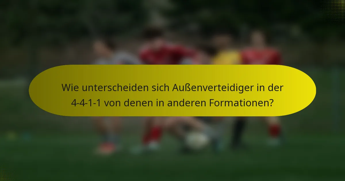 Wie unterscheiden sich Außenverteidiger in der 4-4-1-1 von denen in anderen Formationen?